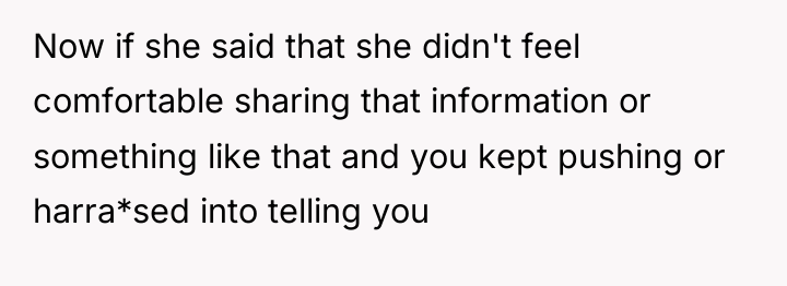 Now if she said that she didn't feel comfortable sharing...