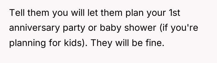 Tell them you will let them plan your 1st anniversary...