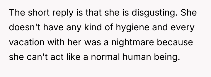The short reply is that she is disgusting. She doesn't...
