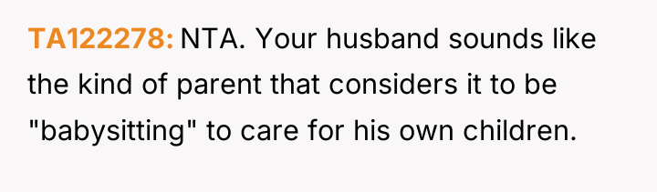TA122278 NTA. Your husband sounds like the kind of parent...
