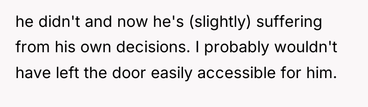 he didn't and now he's (slightly) suffering from his own...