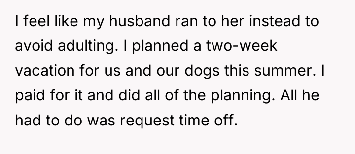 I feel like my husband ran to her instead to...