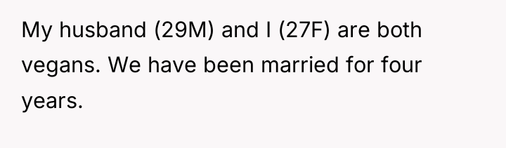 My husband (29M) and I (27F) are both vegans. We...