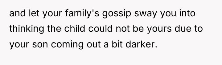 and let your family's gossip sway you into thinking the...
