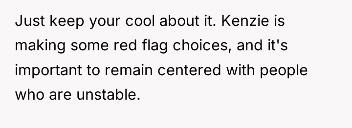 Just keep your cool about it. Kenzie is making some...