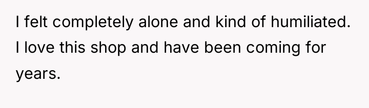 I felt completely alone and kind of humiliated. I love...