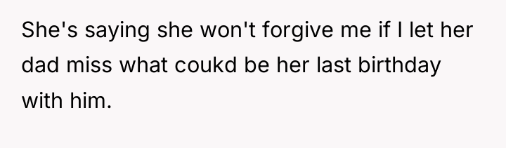 She's saying she won't forgive me if I let her...