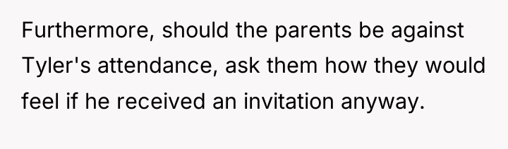 Furthermore, should the parents be against Tyler's attendance, ask them...