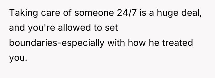 Taking care of someone 24/7 is a huge deal, and...