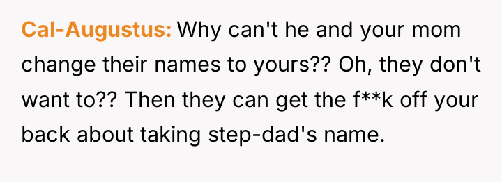 Cal-Augustus Why can't he and your mom change their names...