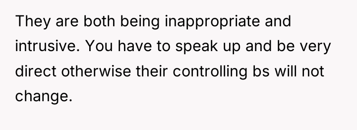 They are both being inappropriate and intrusive. You have to...