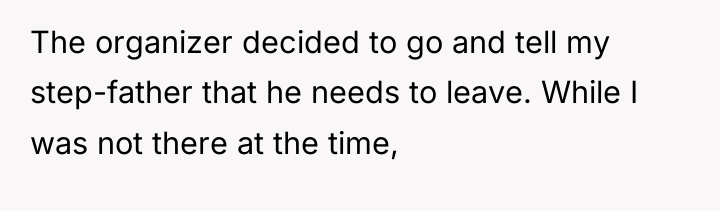 The organizer decided to go and tell my step-father that...