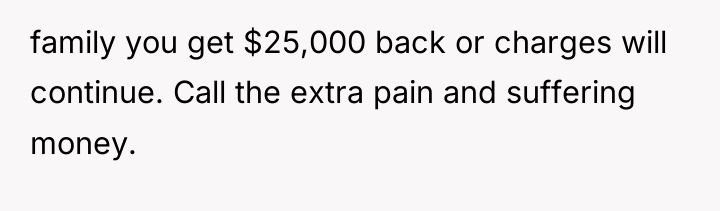 family you get $25,000 back or charges will continue. Call...