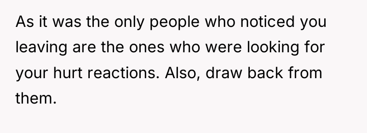 As it was the only people who noticed you leaving...