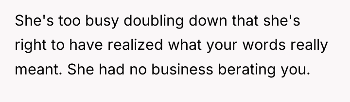 She's too busy doubling down that she's right to have...