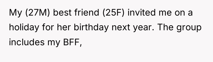 My (27M) best friend (25F) invited me on a holiday...