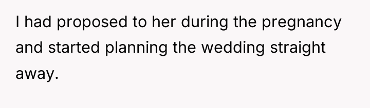 I had proposed to her during the pregnancy and started...