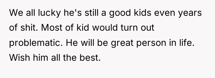 We all lucky he's still a good kids even years...