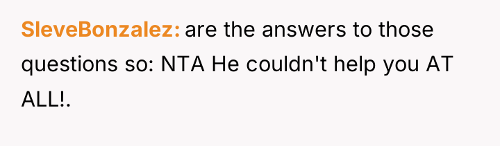 SleveBonzalez are the answers to those questions so: NTA He...