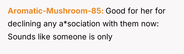 Aromatic-Mushroom-85 Good for her for declining any a*sociation with them...