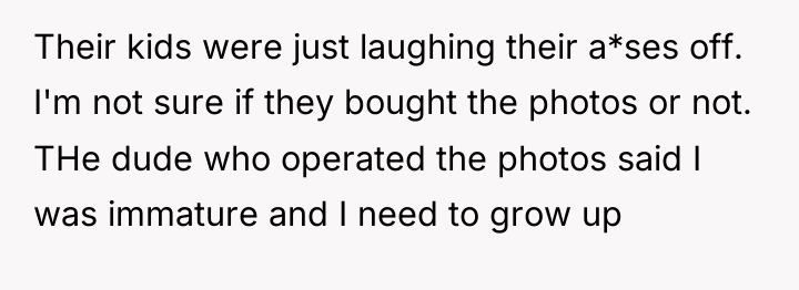 Their kids were just laughing their a*ses off. I'm not...