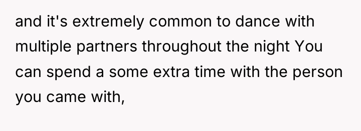 and it's extremely common to dance with multiple partners throughout...