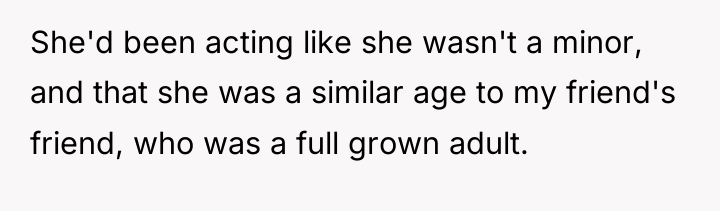 She'd been acting like she wasn't a minor, and that...