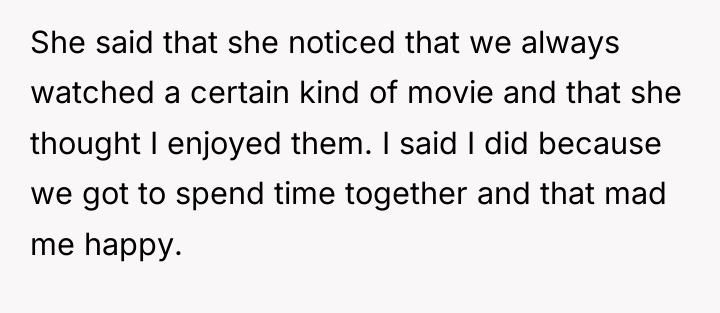 She said that she noticed that we always watched a...