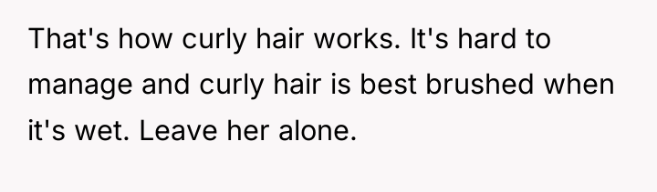 That's how curly hair works. It's hard to manage and...