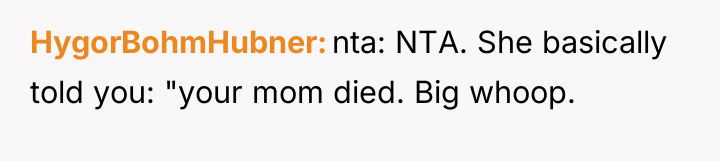 HygorBohmHubner nta: NTA. She basically told you: "your mom died....