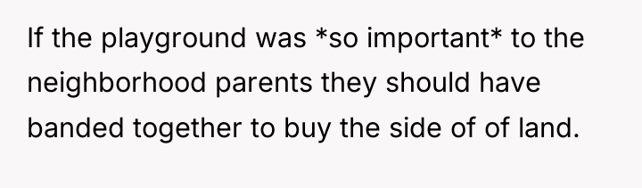 If the playground was *so important* to the neighborhood parents...