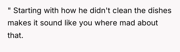 " Starting with how he didn't clean the dishes makes...