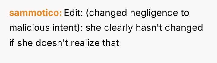 sammotico Edit: (changed negligence to malicious intent): she clearly hasn't...
