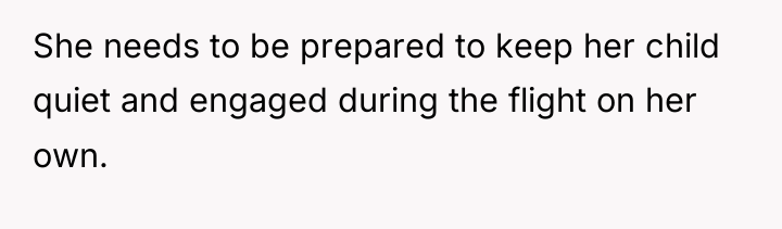 She needs to be prepared to keep her child quiet...