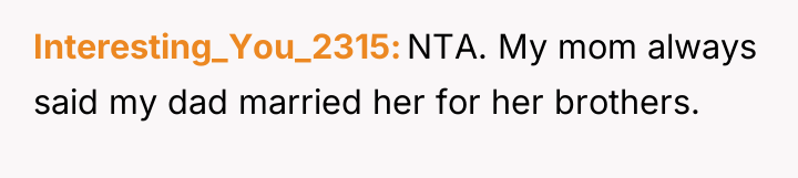 Interesting_You_2315 NTA. My mom always said my dad married her...