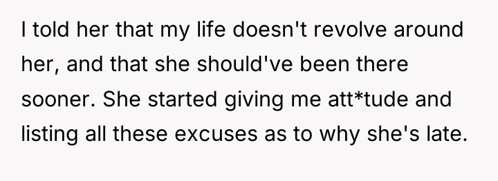 I told her that my life doesn't revolve around her,...
