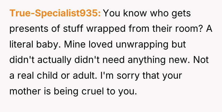 True-Specialist935 You know who gets presents of stuff wrapped from...