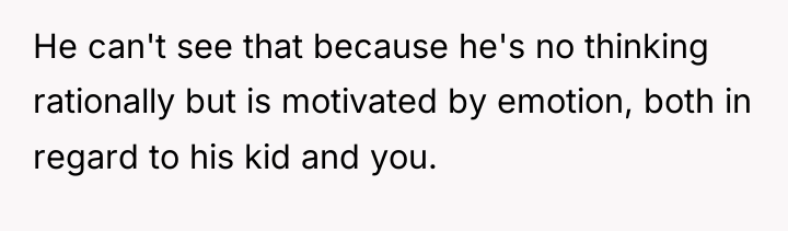 He can't see that because he's no thinking rationally but...