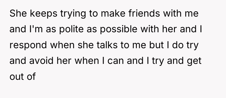 She keeps trying to make friends with me and I'm...