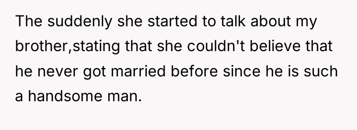 The suddenly she started to talk about my brother,stating that...