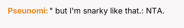 Pseunomi " but I'm snarky like that.: NTA.