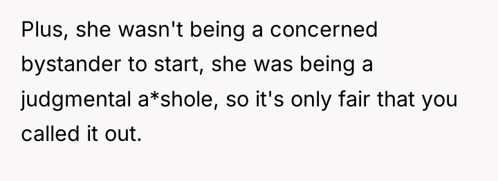 Plus, she wasn't being a concerned bystander to start, she...