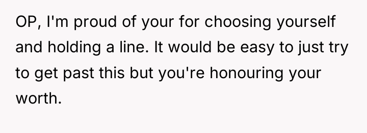 OP, I'm proud of your for choosing yourself and holding...
