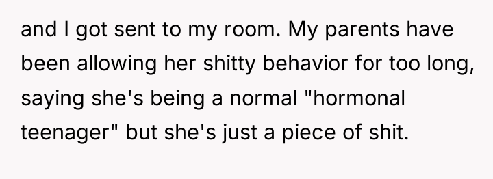 and I got sent to my room. My parents have...
