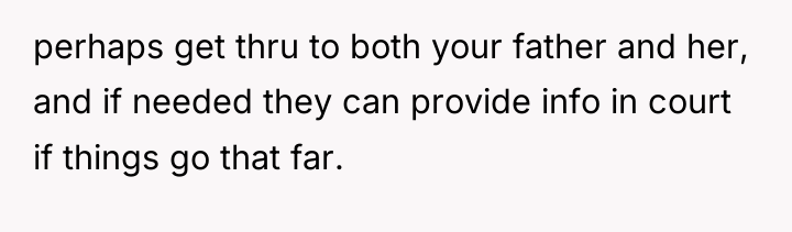 perhaps get thru to both your father and her, and...