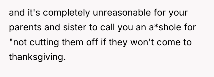 and it's completely unreasonable for your parents and sister to...