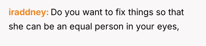 iraddney Do you want to fix things so that she...