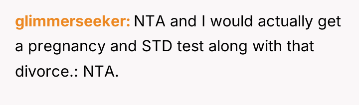 glimmerseeker NTA and I would actually get a pregnancy and...