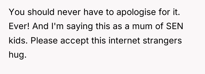 You should never have to apologise for it. Ever! And...