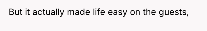 But it actually made life easy on the guests,